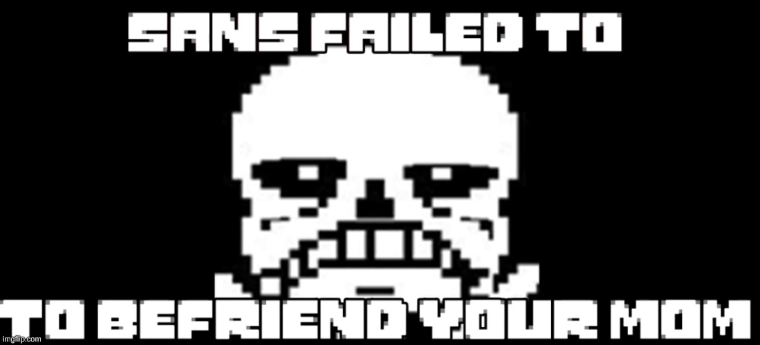 oop- | image tagged in memes,funny,sans,undertale | made w/ Imgflip meme maker