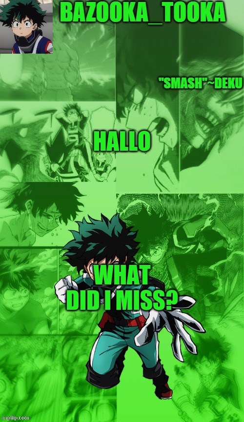 Another deku temp :> | HALLO; WHAT DID I MISS? | image tagged in another deku temp | made w/ Imgflip meme maker