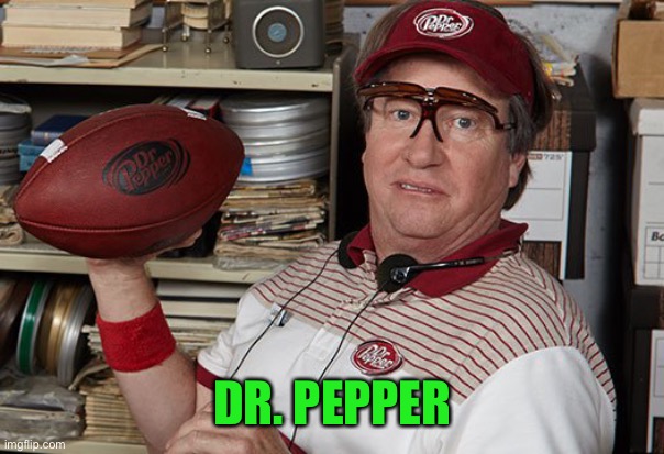 Dr Pepper guy | DR. PEPPER | image tagged in dr pepper guy | made w/ Imgflip meme maker