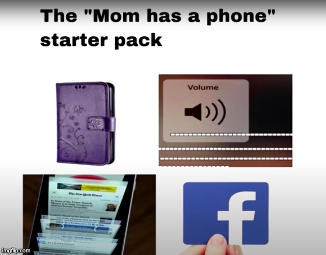 Mom has a phone starter pack | image tagged in mom,phone | made w/ Imgflip meme maker