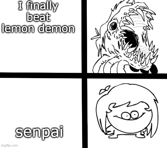 Fnf | I finally beat lemon demon; senpai | image tagged in sr pelo ill meme | made w/ Imgflip meme maker