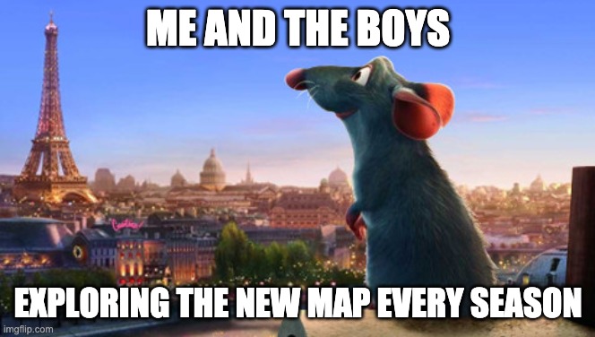 press X to start | ME AND THE BOYS; EXPLORING THE NEW MAP EVERY SEASON | image tagged in ratatouille | made w/ Imgflip meme maker