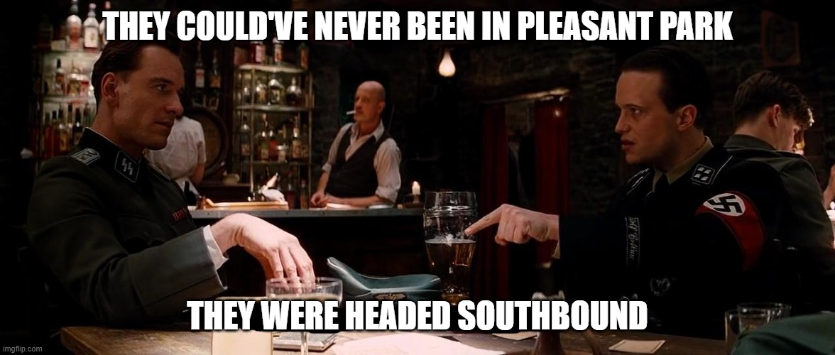 Tomato Town Massacre | THEY COULD'VE NEVER BEEN IN PLEASANT PARK; THEY WERE HEADED SOUTHBOUND | image tagged in fortnite,gaming | made w/ Imgflip meme maker