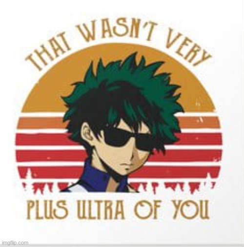 That wasn't very Plus Ultra of You | made w/ Imgflip meme maker