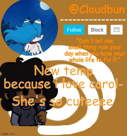 *vibes to carol roll* | New temp because i love carol-; She's so cuteeee | image tagged in clouds carol temp | made w/ Imgflip meme maker