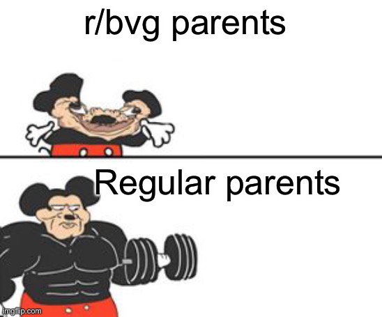 Yep | r/bvg parents; Regular parents | image tagged in buff mokey | made w/ Imgflip meme maker