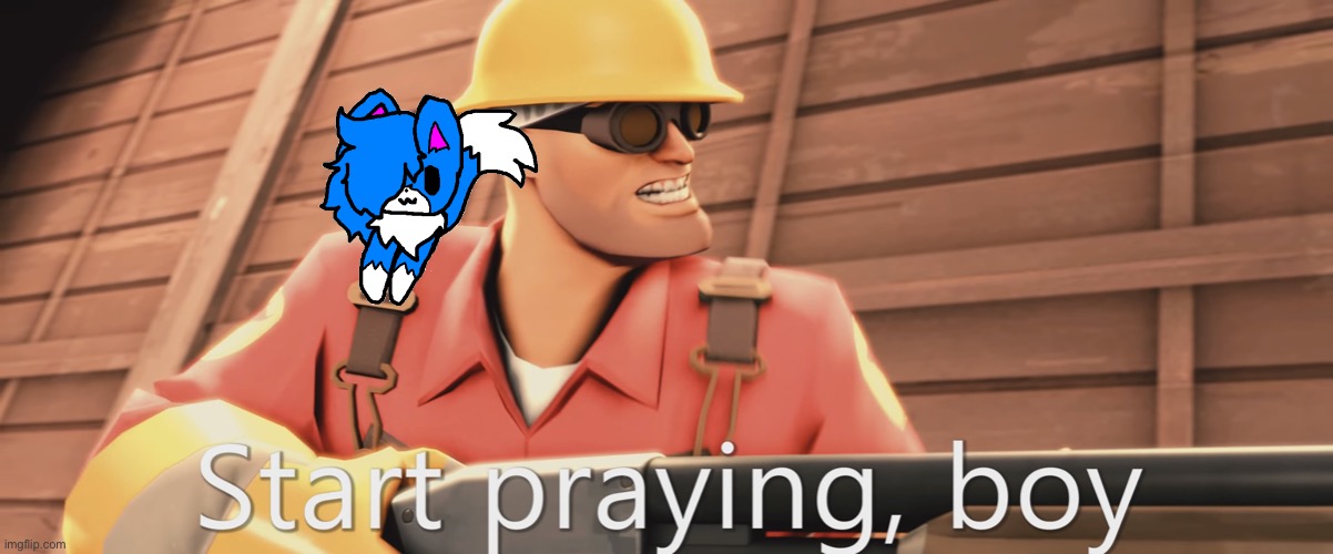 Start praying, boy | image tagged in start praying boy | made w/ Imgflip meme maker