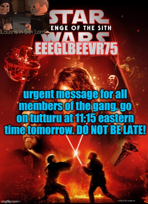 urgent message from star | urgent message for all members of the gang. go on tutturu at 11:15 eastern time tomorrow. DO NOT BE LATE! | image tagged in eeglbeevr75's other announcement | made w/ Imgflip meme maker