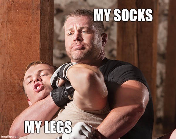 Choke Hold | MY SOCKS; MY LEGS | image tagged in choke hold,socks,memes,funny memes,fun | made w/ Imgflip meme maker