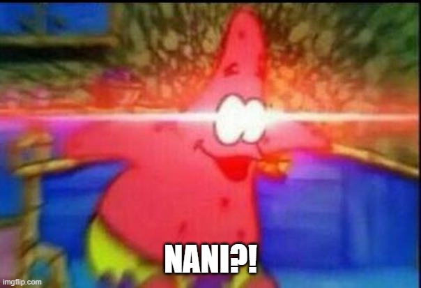 NANI | NANI?! | image tagged in nani | made w/ Imgflip meme maker