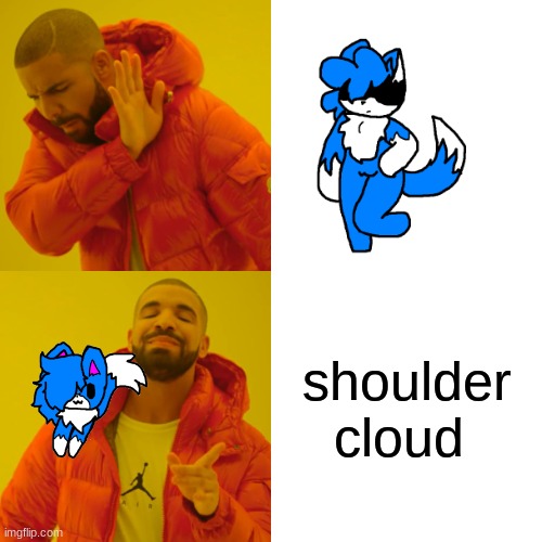 MHMMH M | shoulder cloud | image tagged in memes,drake hotline bling | made w/ Imgflip meme maker