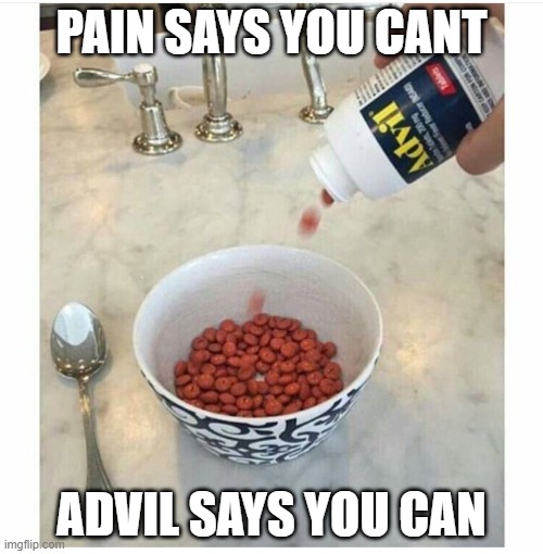 #WhenIhaveaheadache | PAIN SAYS YOU CANT; ADVIL SAYS YOU CAN | image tagged in headache,pain | made w/ Imgflip meme maker