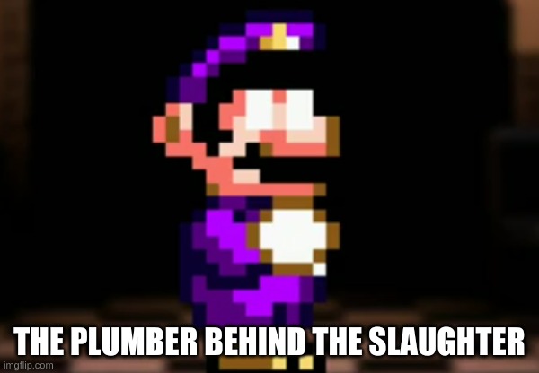 uh oh | THE PLUMBER BEHIND THE SLAUGHTER | image tagged in memes,funny,mario,purple guy,the man behind the slaughter,fnaf | made w/ Imgflip meme maker