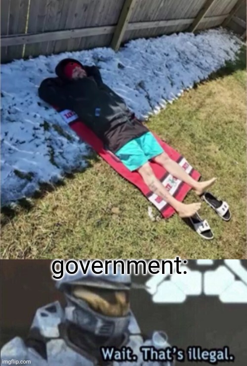 government: | image tagged in wait that s illegal | made w/ Imgflip meme maker