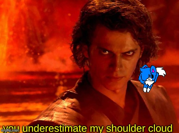 trendy anakin | you underestimate my shoulder cloud | image tagged in memes,you underestimate my power | made w/ Imgflip meme maker