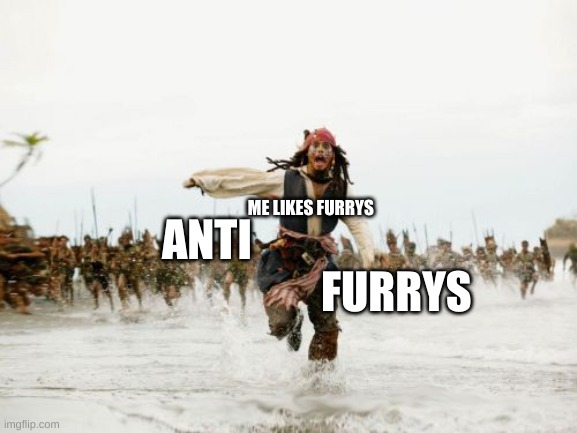 Jack Sparrow Being Chased | ME LIKES FURRYS; ANTI                                            FURRYS | image tagged in memes,jack sparrow being chased,furries | made w/ Imgflip meme maker