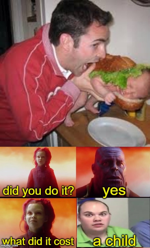 yes; did you do it? a child; what did it cost | image tagged in what did it cost | made w/ Imgflip meme maker