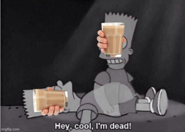 Hey, cool, I'm dead! | image tagged in hey cool i'm dead | made w/ Imgflip meme maker