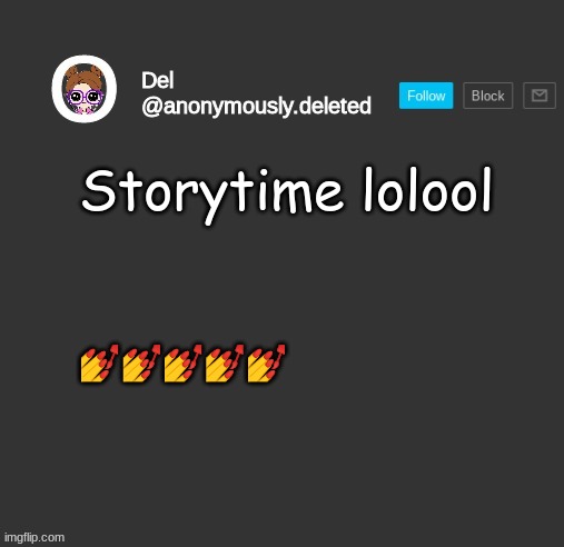 But wait theres more | Storytime lolool; 💅💅💅💅💅 | image tagged in del announcement,storytime | made w/ Imgflip meme maker
