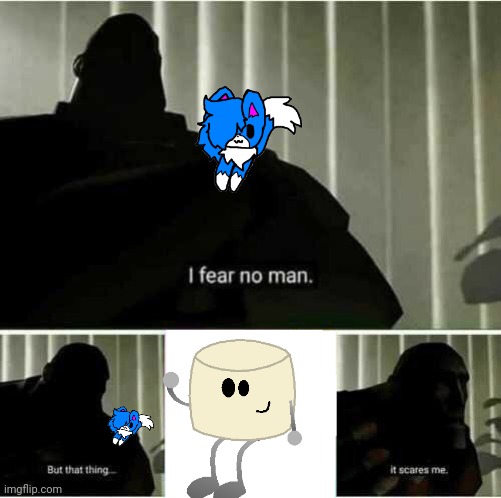 I fear no man | image tagged in i fear no man | made w/ Imgflip meme maker