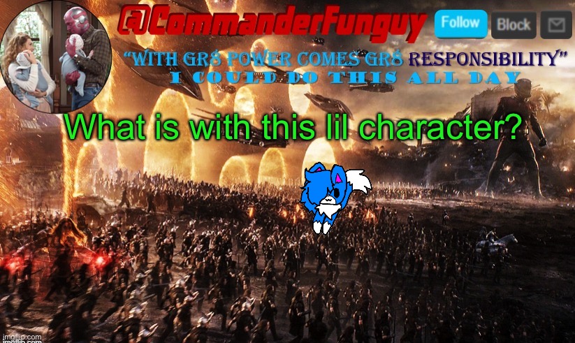 Seriously wot is this btw | What is with this lil character? | image tagged in commanderfunguy announcement template | made w/ Imgflip meme maker