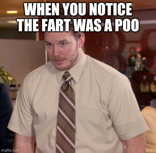 Afraid To Ask Andy Meme | WHEN YOU NOTICE THE FART WAS A POO | image tagged in memes,afraid to ask andy | made w/ Imgflip meme maker