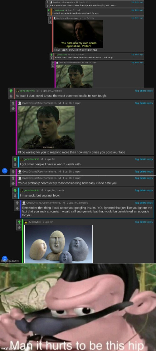 I put this together in a very shitty way. Also I don't have anything against jonathaninit this was a roast battle | image tagged in man it hurts to be this hip | made w/ Imgflip meme maker