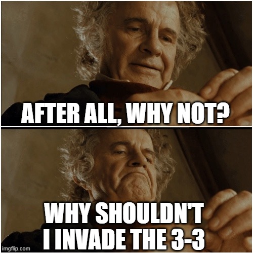 Bilbo - Why shouldn’t I keep it? | AFTER ALL, WHY NOT? WHY SHOULDN'T I INVADE THE 3-3 | image tagged in bilbo - why shouldn t i keep it | made w/ Imgflip meme maker