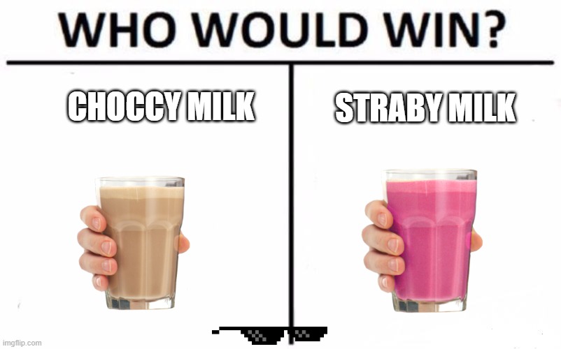 Umm ahhhhh- | CHOCCY MILK; STRABY MILK | image tagged in memes,who would win,choccy milk,straby milk | made w/ Imgflip meme maker
