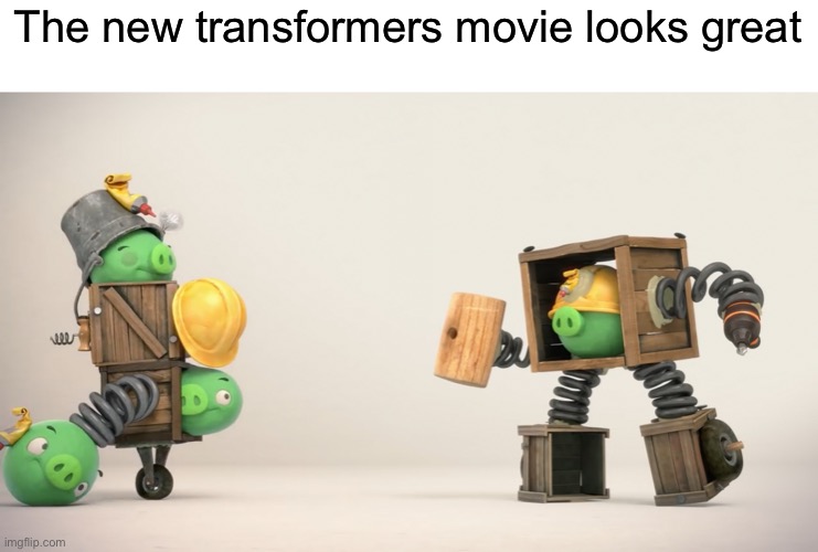 Bad Piggies meme time | The new transformers movie looks great | image tagged in bad piggies,piggy tales,transformers,memes | made w/ Imgflip meme maker