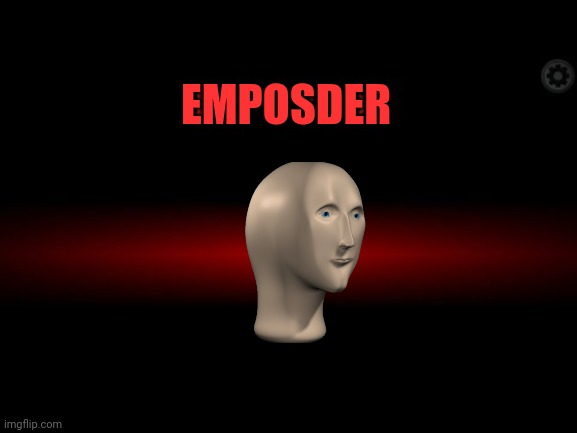 Impostor | EMPOSDER | image tagged in impostor | made w/ Imgflip meme maker