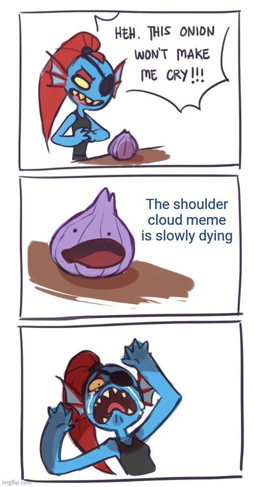 PaulaPolestar might make a shoulder bryce tho | The shoulder cloud meme is slowly dying | image tagged in undyne onion | made w/ Imgflip meme maker