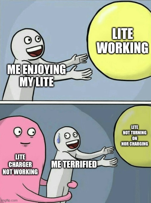 remake :) | LITE WORKING; ME ENJOYING MY LITE; LITE NOT TURNING ON NOR CHARGING; LITE CHARGER NOT WORKING; ME TERRIFIED | image tagged in memes,running away balloon | made w/ Imgflip meme maker