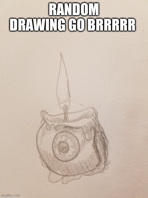 RANDOM DRAWING GO BRRRRR | made w/ Imgflip meme maker