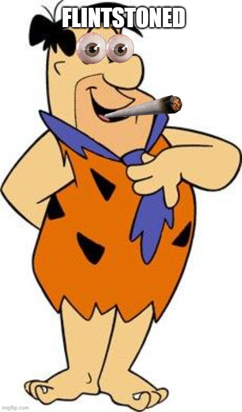 fred-flintstone | FLINTSTONED | image tagged in fred-flintstone | made w/ Imgflip meme maker