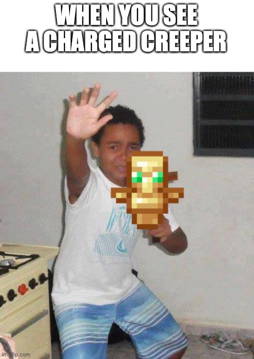 kid with cross | WHEN YOU SEE A CHARGED CREEPER | image tagged in kid with cross,minecraft,creeper,aw man,never gonna give you up,never gonna let you down | made w/ Imgflip meme maker