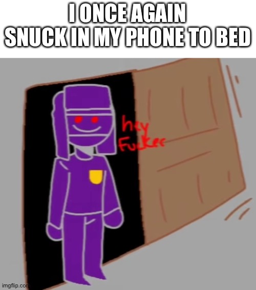 haha | I ONCE AGAIN SNUCK IN MY PHONE TO BED | image tagged in countryhumans hey f ker | made w/ Imgflip meme maker