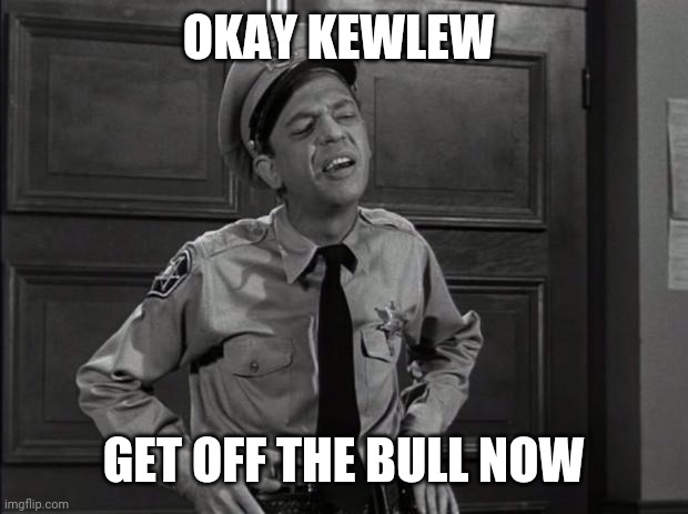 Barney Fife | OKAY KEWLEW GET OFF THE BULL NOW | image tagged in barney fife | made w/ Imgflip meme maker
