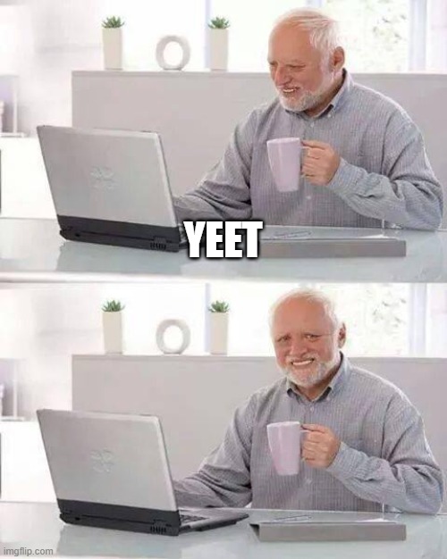 Hide the Pain Harold Meme | YEET | image tagged in memes,hide the pain harold | made w/ Imgflip meme maker