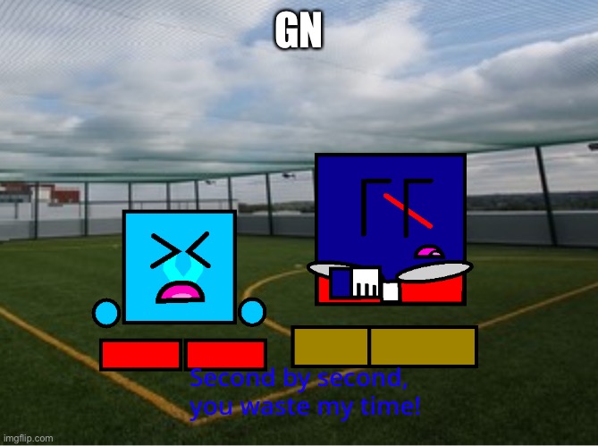 (Cuber) second by second you waste my time | GN | image tagged in cuber second by second you waste my time | made w/ Imgflip meme maker