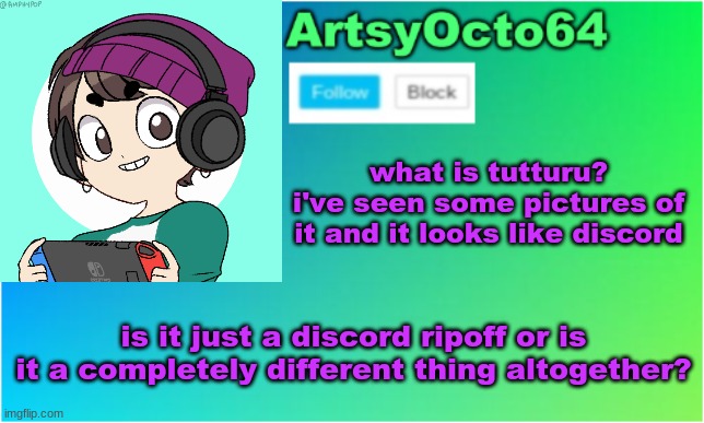 idk what tutturu is | what is tutturu?
i've seen some pictures of it and it looks like discord; is it just a discord ripoff or is it a completely different thing altogether? | image tagged in artsyocto's 2nd announcement template | made w/ Imgflip meme maker