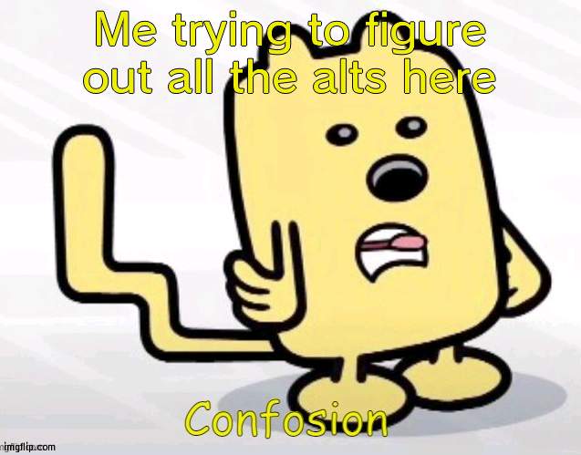 Alts might be here | Me trying to figure out all the alts here | image tagged in wubbzy confosion,alts | made w/ Imgflip meme maker