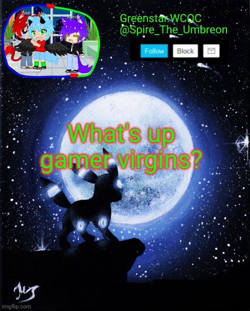 Spire announcement (Greenstar.WCOC) | What's up gamer virgins? | image tagged in spire announcement greenstar wcoc | made w/ Imgflip meme maker