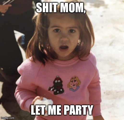 It’s my birthday quit taking pics | SHIT MOM, LET ME PARTY | image tagged in shit mom,party,birthday,go away,aint nobody got time for that,kid | made w/ Imgflip meme maker