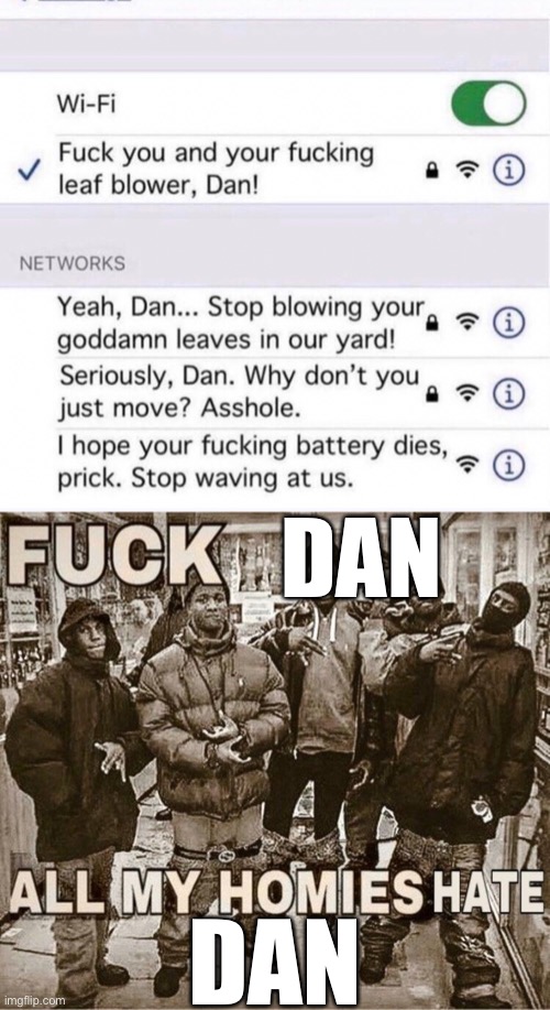 When they use wifi to insult you | DAN; DAN | image tagged in all my homies hate | made w/ Imgflip meme maker