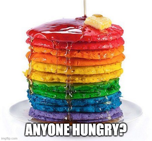 :P | ANYONE HUNGRY? | image tagged in lgbt,pancakes,fast food,lgbt pancake,hungry | made w/ Imgflip meme maker