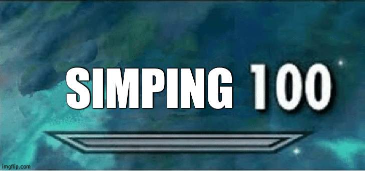 Skyrim 100 Blank | SIMPING | image tagged in skyrim 100 blank | made w/ Imgflip meme maker