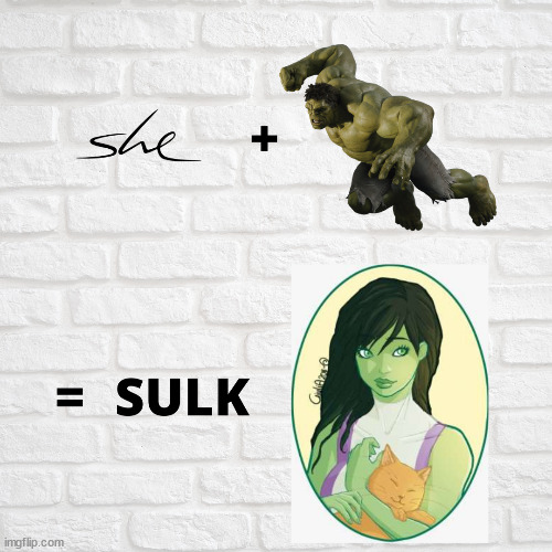 Sulk | image tagged in hulk,she hulk,sulk,silk,milk,military | made w/ Imgflip meme maker