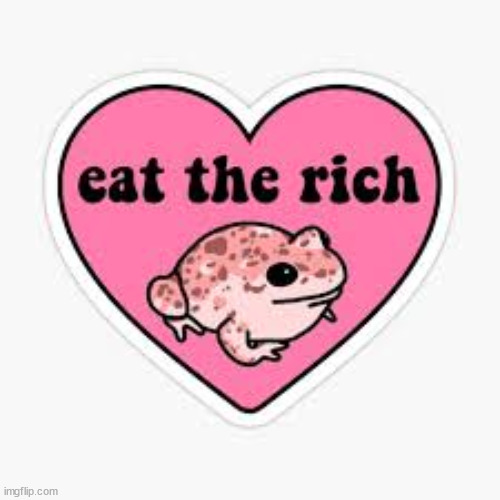 Eat the rich frog | image tagged in eat the rich frog | made w/ Imgflip meme maker