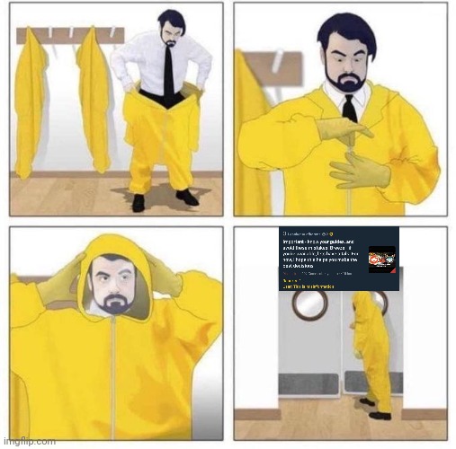 man putting on hazmat suit | image tagged in man putting on hazmat suit | made w/ Imgflip meme maker